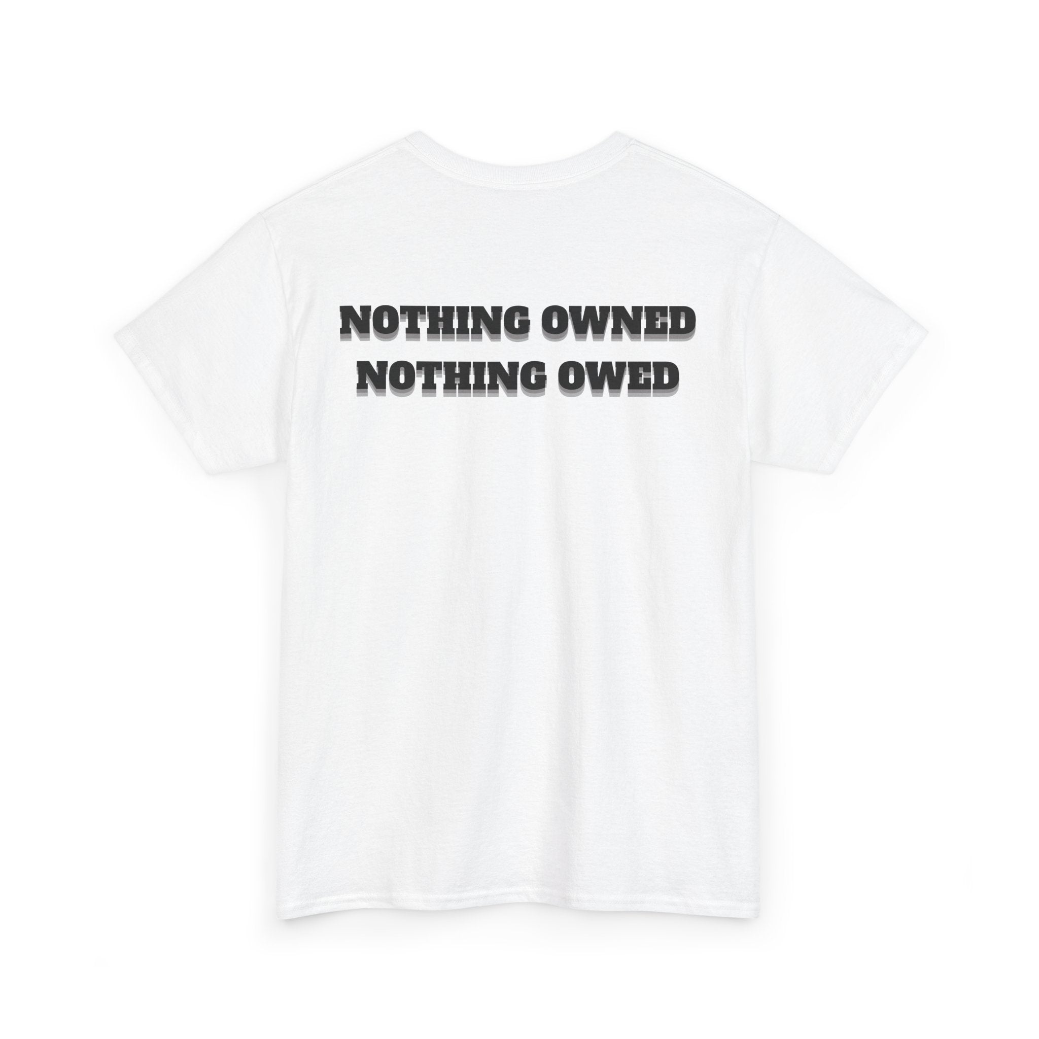 Unisex tee - "Nothing Owned Nothing Owed"