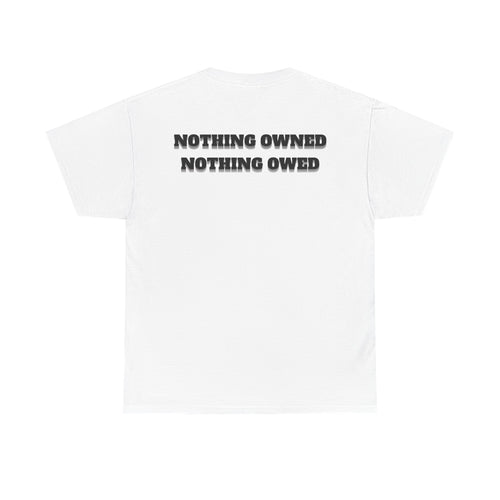 Unisex tee - "Nothing Owned Nothing Owed"